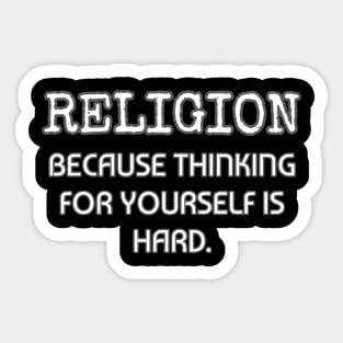 Religion because thinking for yourself is hard Sticker